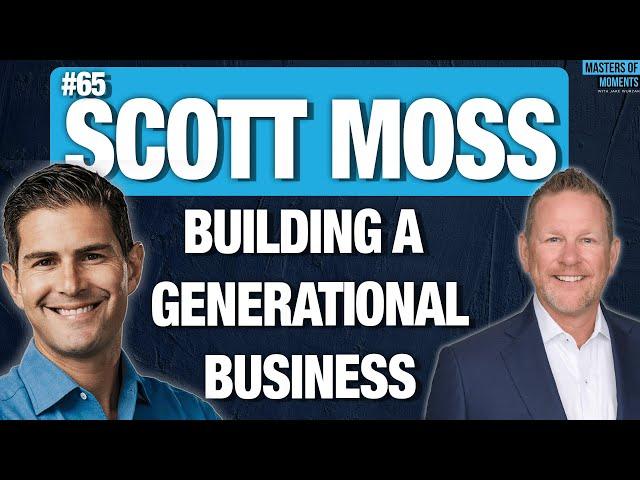 Building a Generational Business - Scott Moss - CEO of Moss Construction [Replay]