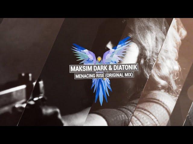 MAKSIM DARK & DIATONIK - Menacing Rise (Original Mix)