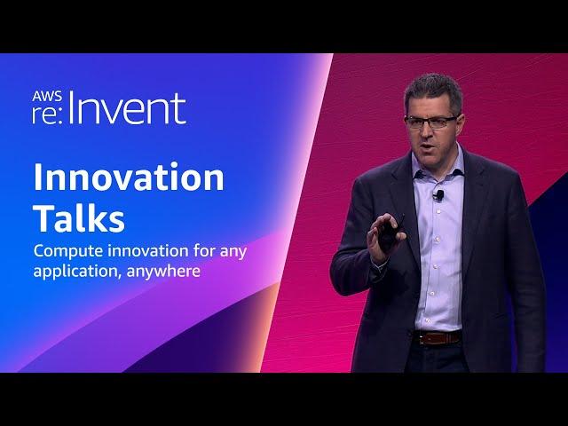 AWS re:Invent 2023 - Compute innovation for any application, anywhere (CMP219)