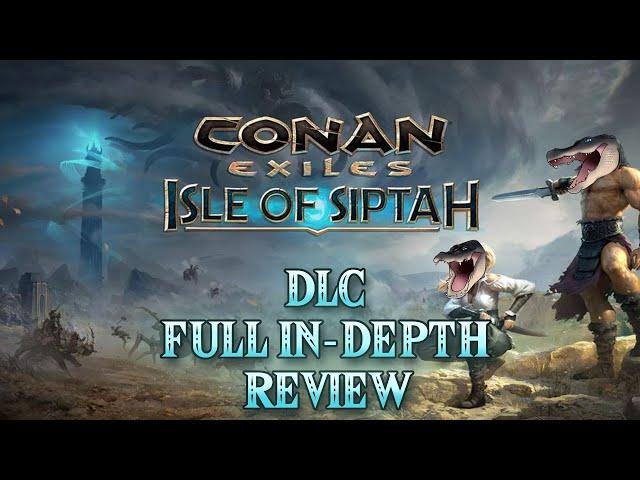 CONAN EXILES: ISLE OF SIPTAH! Full In-Depth DLC Review!