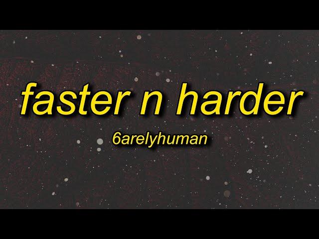 6arelyhuman - Faster N Harder (w/ asteria & kets4eki) Lyrics