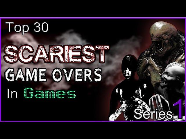 Top 30 Scariest Game Overs In Games [SERIES 1]