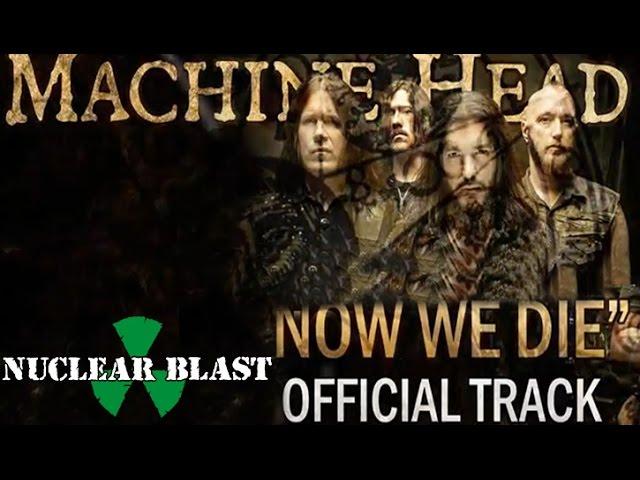 MACHINE HEAD -  Now We Die (OFFICIAL TRACK)