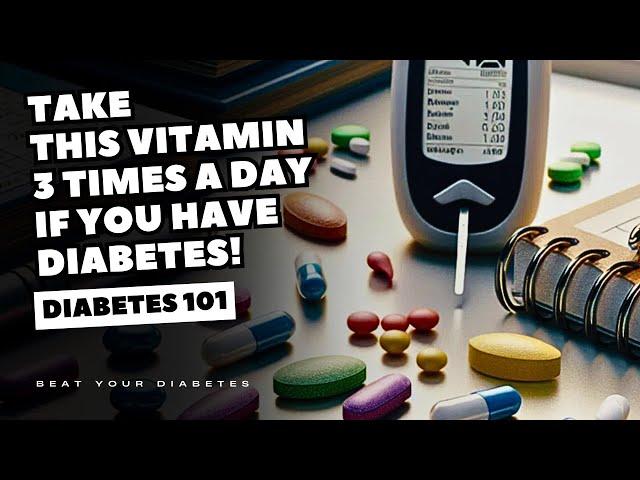 Take This Vitamin Three Times A Day If You Have Diabetes!