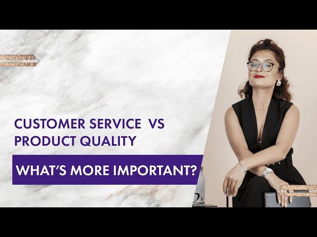 Customer Service vs Product Quality: what's more important?