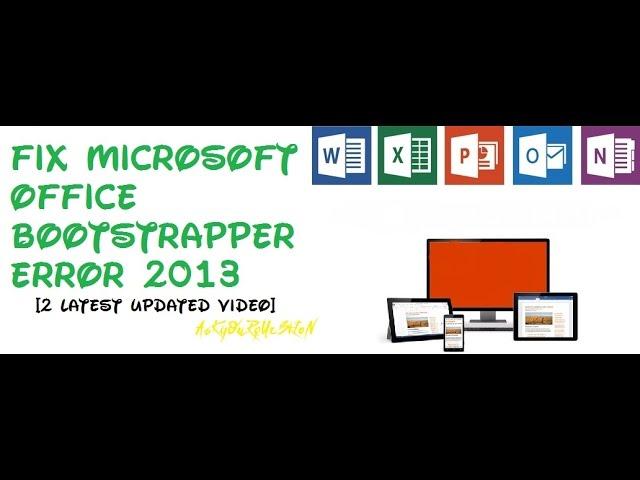 FIX MICROSOFT OFFICE BOOTSTRAPPER ERROR 2013 [2 latest updated video 2016]