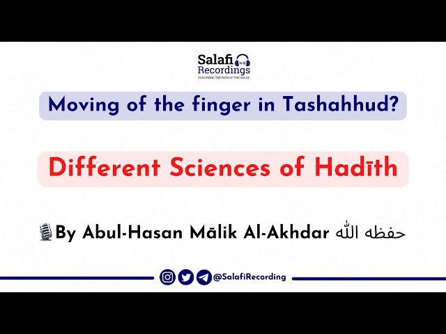 Moving of the finger in Tashahhud? - By Abul-Hasan Mālik Al-Akhdar حفظه الله