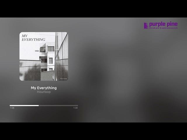 Hourloop_My Everything [PurplePine Entertainment]