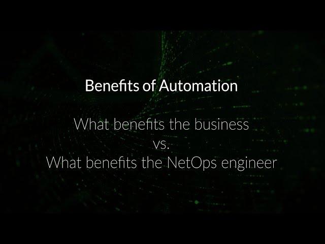 Talking Automation: Benefits of Automation for the Business vs. NetOps Engineer