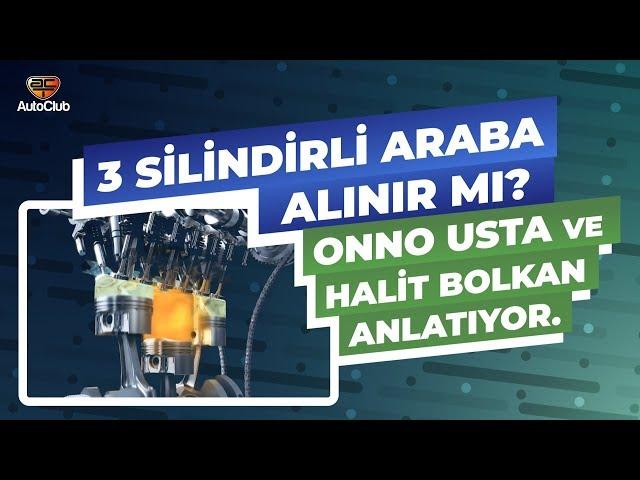 3 Silindirli Araba Alınır mı? Onno Usta ve Halit Bolkan Anlatıyor | AutoClub