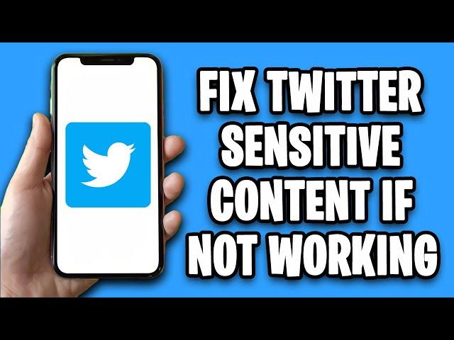 How To Fix Twitter Sensitive Content Settings If Not Working