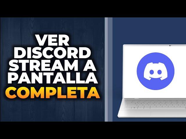 Cómo ver Discord Stream en pantalla completa (Tutorial rápido)