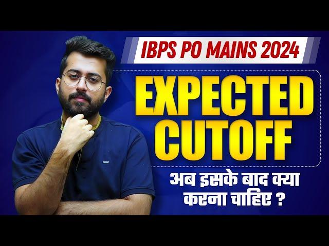 Expected Cutoff - IBPS PO Mains 2024 || What to do after IBPS PO Mains ? || Aashish Arora