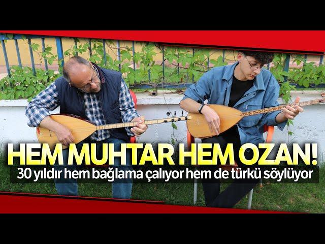 Hem Muhtar Hem Ozan! 30 Yıldır Bağlama Çalıp, Türkü Söylüyor