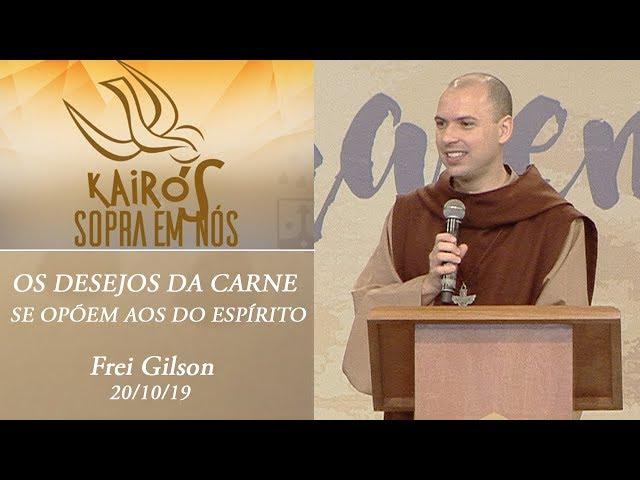 Os desejos da carne se opõem aos do Espírito - Frei Gilson (20/10/19)