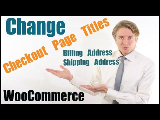 Change WooCommerce Checkout Page Titles - Billing Address and Shipping Address