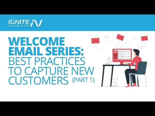 Welcome Email Series: Best Email Practices to Capture New Customers (Part 1)