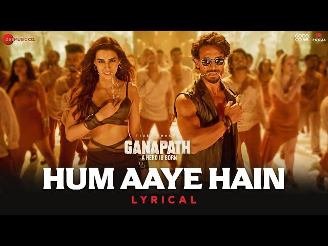 Hum Aaye Hain | Ganapath | Tiger Shroff & Kriti Sanon | Siddharth Basrur & Prakriti Kakar | Lyrical