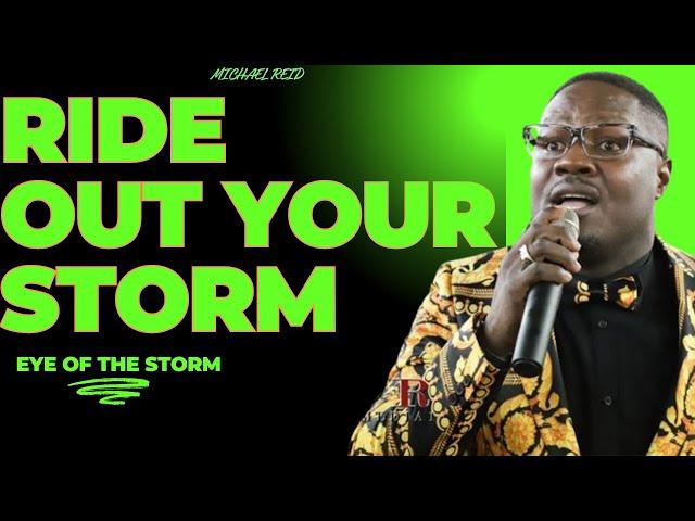 Ride out your storm Eye of the storm Ride with Michael Reid@MichaelReidgodsonofgospel
