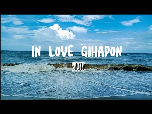 IN LOVE GIHAPON - LYRICS (SHOTI)