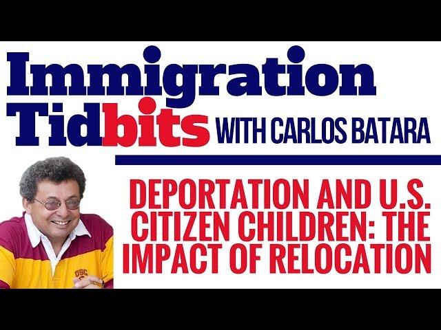 Deportation Impact Of Relocation On U.S. Citizen Children (Immigration Tips & Tidbits)