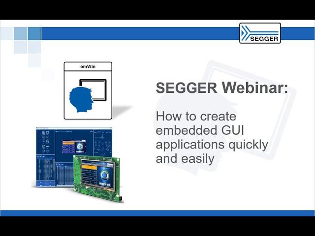 SEGGER Webinar - Hosted by Axel Wolf - AppWizard: Create Embedded GUI Applications Quickly & Easily