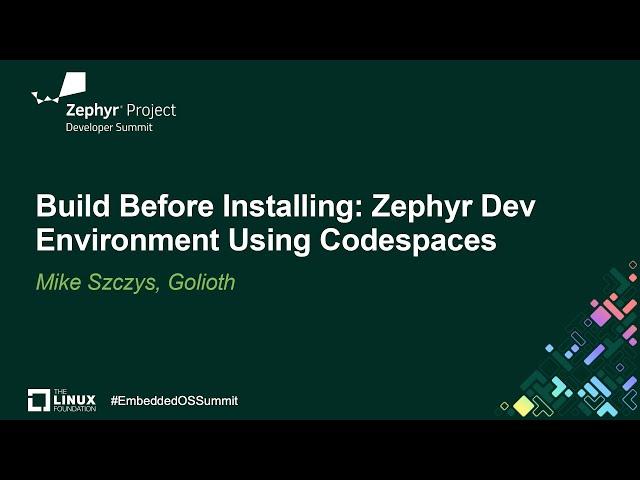 Build Before Installing: Zephyr Dev Environment Using Codespaces - Mike Szczys, Golioth