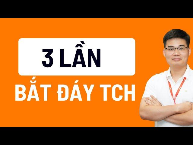 3 LẦN BẮT ĐÁY TCH