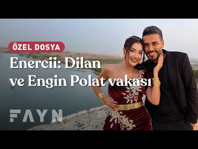 Enercii: Dilan ve Engin Polat vakası I Fayn - Özel Dosya