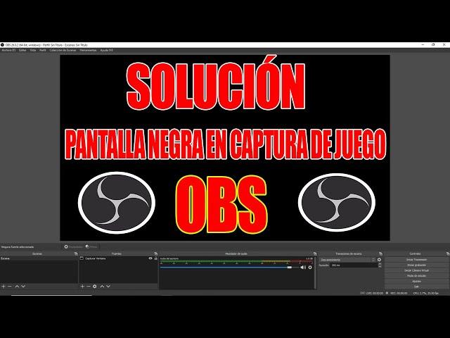 SOLUCIÓN DEFINITIVA PANTALLA NEGRA EN CAPTURA DE JUEGO  EN OBS 