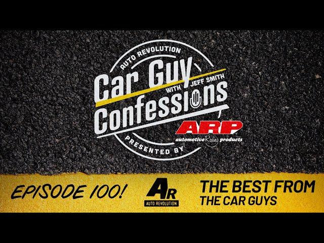 Car Guy Confessions 100th Episode Special, Our Favorite Stories and Guests