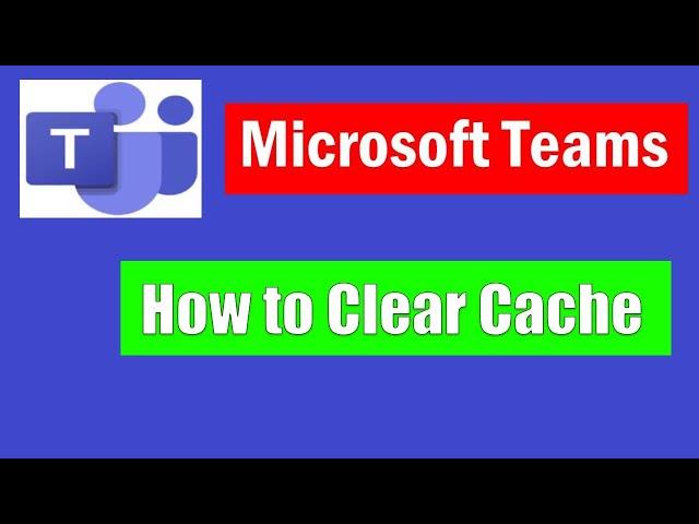 How to Clear Cache in Microsoft Teams in Windows 11/10
