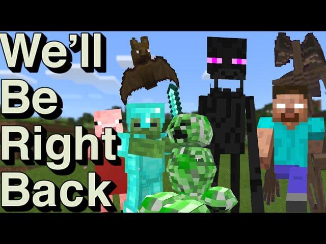 We Will Be Right Back (Minecraft) Best Of The Best