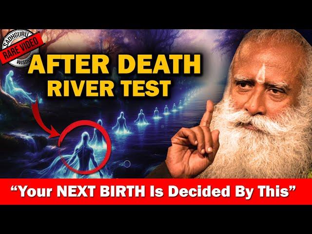 AFTER DEATH River Test -This Decides Your NEXT BIRTH & What Happens After Death | karma Sadhguru