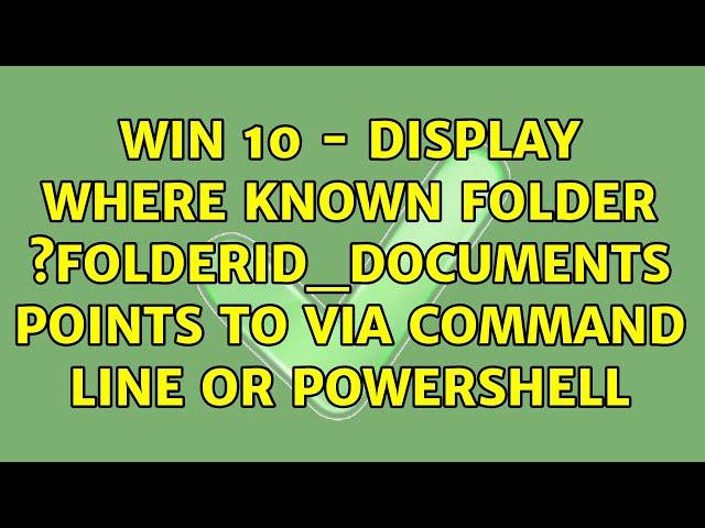 Win 10 - Display where Known Folder ?FOLDERID_Documents points to via Command line or Powershell