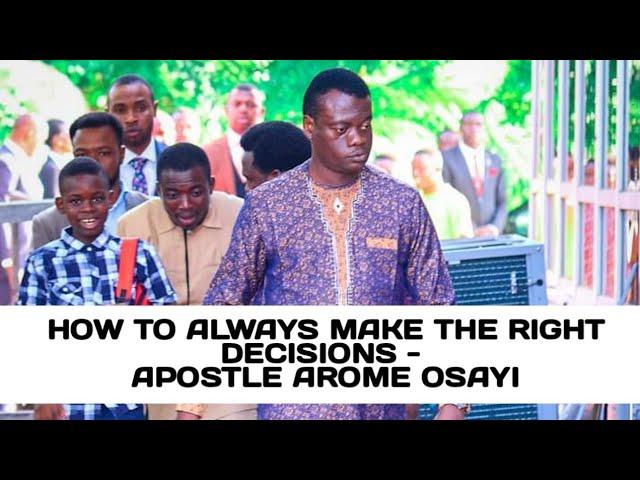 HOW TO ALWAYS MAKE THE RIGHT DECISION, EVEN WHEN YOU DON'T KNOW WHAT TO DO - APOSTLE AROME OSAYI