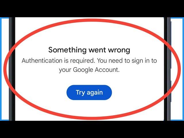 Authentication Is Required. You Need To Sign Into Your Google Account In Google Play Store