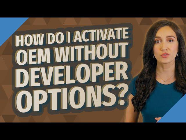 How do I activate OEM without developer options?