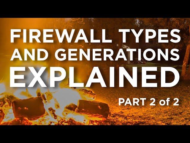 Firewall Types & Generations Explained - Part 2 of 2