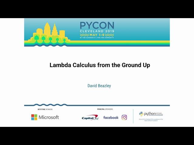 David Beazley - Lambda Calculus from the Ground Up - PyCon 2019