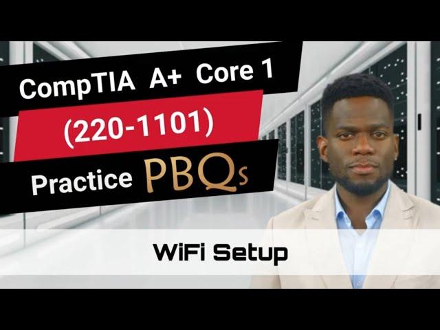 CompTIA A+ Core 1 (220-1101) | Practice PBQs | WiFi Setup