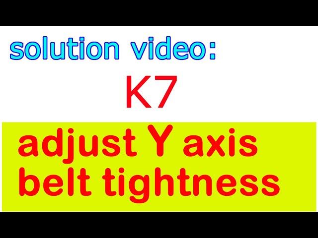 EasyThreed K7,   Y axis belt adjustment video: