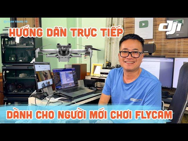 Hướng dẫn trực tiếp dành cho người mới chơi Flycam