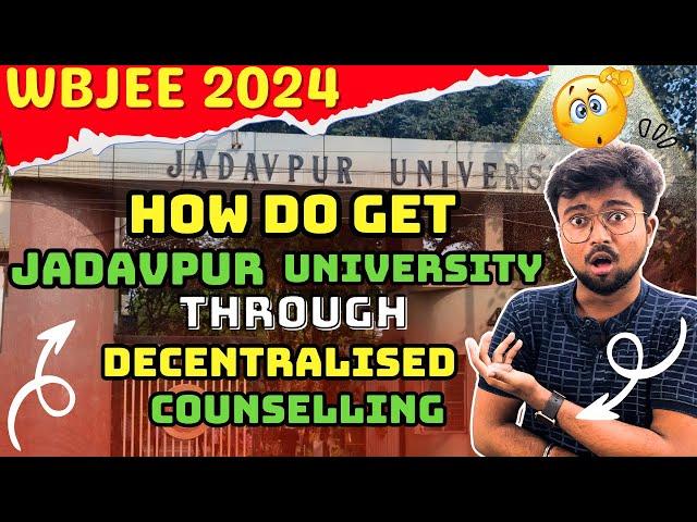 WBJEE 2024:How to get JADAVPUR through Decentralized Counselling? যাদবপুর পেতে পারি?decentralized