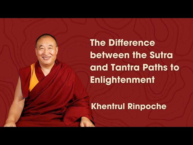 The Differences between the Sutra and Tantra Path to Enlightenment | Khentrul Rinpoche