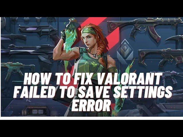 HOw to Fix Valorant Failed to save  settings to save error