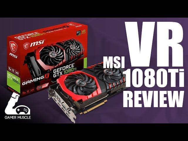 THE BEST GRAPHICS CARD FOR VR ? -  MSI GeForce GTX 1080 Ti 11GB GAMING X - REVIEW
