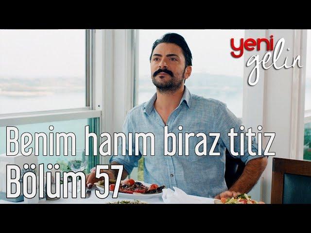 Yeni Gelin 57. Bölüm - Benim Hanım Biraz Titiz