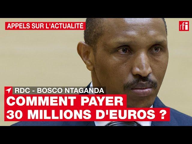 RDC : comment Bosco Ntaganda va-t-il payer les 30 millions d'euros de dédommagements ?