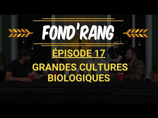 Fond'Rang ep 17 -  Les Grandes Cultures Biologiques